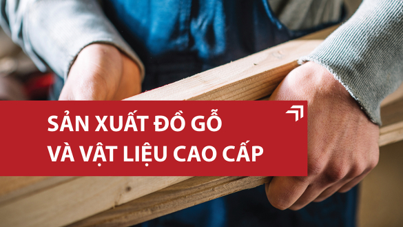 Sản xuất đồ gỗ và vật liệu cao cấp